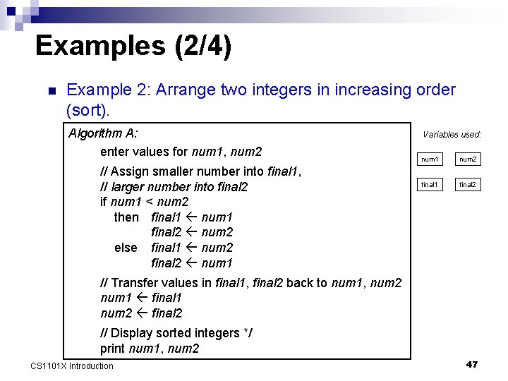 Examples (2/4) n Example 2: Arrange two integers in increasing order (sort). Algorithm A: