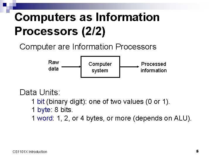 Computers as Information Processors (2/2) Computer are Information Processors Raw data Computer system Processed