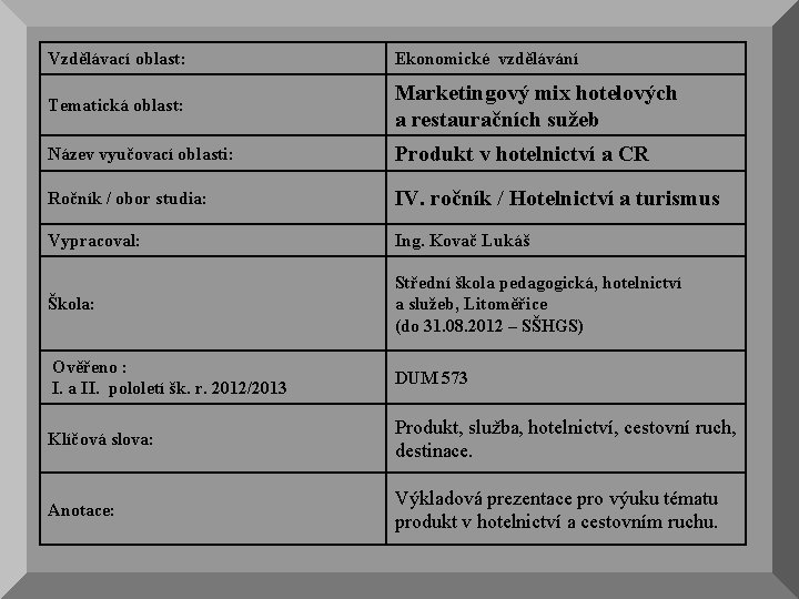 Vzdělávací oblast: Ekonomické vzdělávání Tematická oblast: Marketingový mix hotelových a restauračních sužeb Název vyučovací