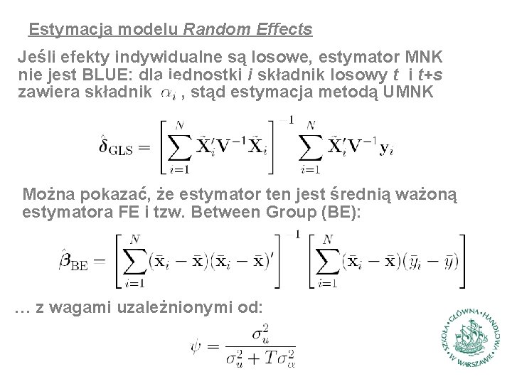Estymacja modelu Random Effects Jeśli efekty indywidualne są losowe, estymator MNK nie jest BLUE: