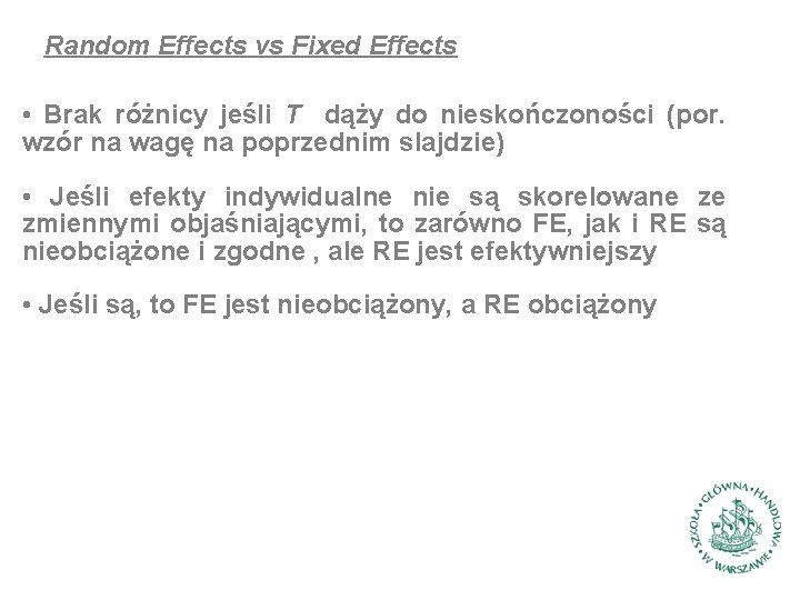 Random Effects vs Fixed Effects • Brak różnicy jeśli T dąży do nieskończoności (por.