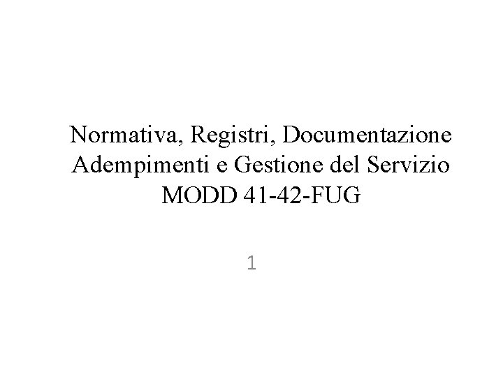 Normativa, Registri, Documentazione Adempimenti e Gestione del Servizio MODD 41 -42 -FUG 1 