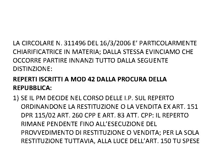 LA CIRCOLARE N. 311496 DEL 16/3/2006 E’ PARTICOLARMENTE CHIARIFICATRICE IN MATERIA; DALLA STESSA EVINCIAMO