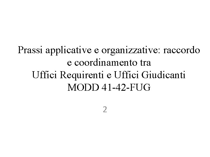 Prassi applicative e organizzative: raccordo e coordinamento tra Uffici Requirenti e Uffici Giudicanti MODD