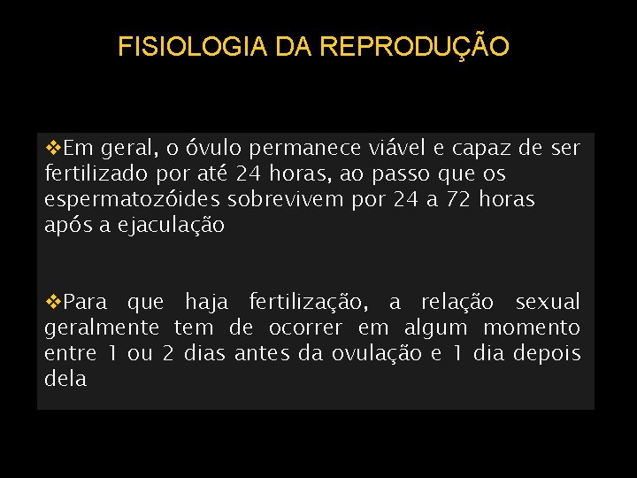 FISIOLOGIA DA REPRODUÇÃO Em geral, o óvulo permanece viável e capaz de ser fertilizado