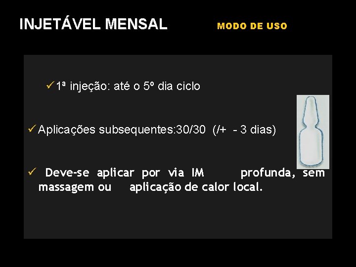 INJETÁVEL MENSAL MODO DE USO 1ª injeção: até o 5º dia ciclo Aplicações subsequentes: