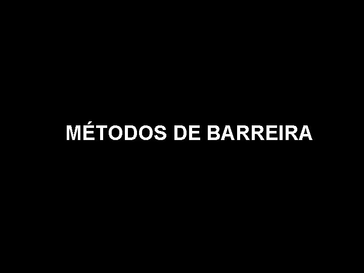 MÉTODOS DE BARREIRA 