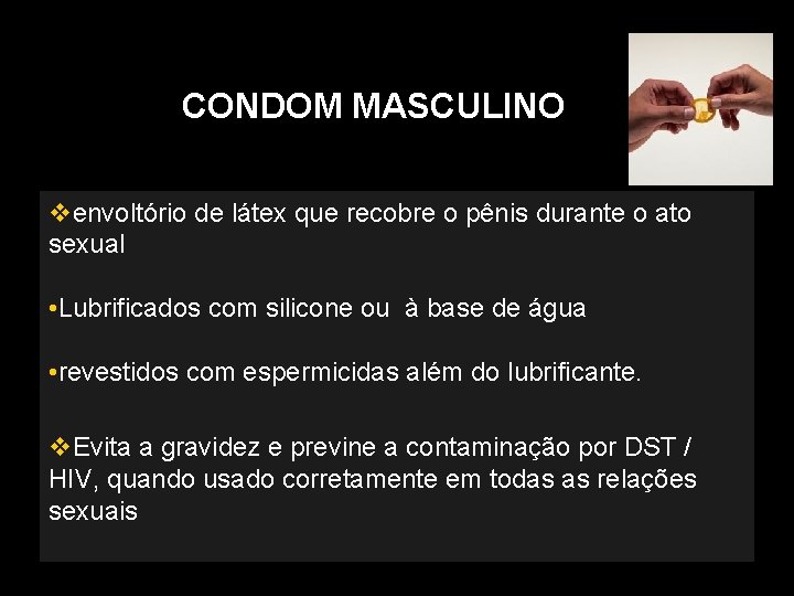 CONDOM MASCULINO envoltório de látex que recobre o pênis durante o ato sexual •