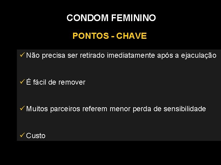 CONDOM FEMININO PONTOS - CHAVE Não precisa ser retirado imediatamente após a ejaculação É