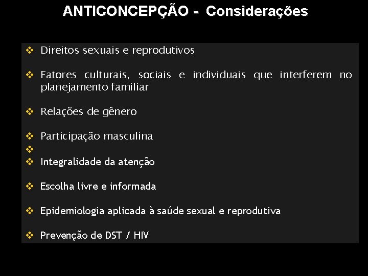 ANTICONCEPÇÃO - Considerações Direitos sexuais e reprodutivos Fatores culturais, sociais e individuais que interferem