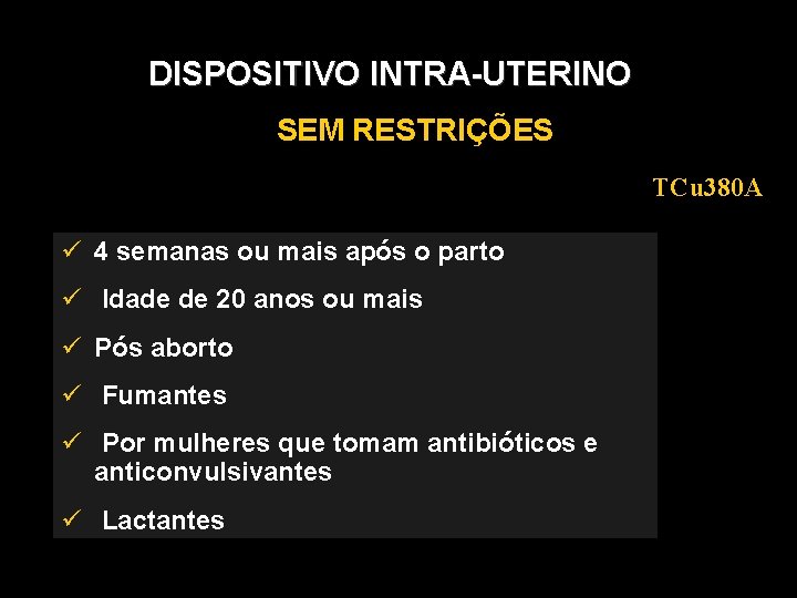 DISPOSITIVO INTRA-UTERINO SEM RESTRIÇÕES TCu 380 A 4 semanas ou mais após o parto