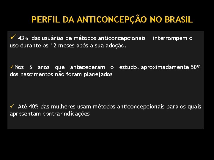 PERFIL DA ANTICONCEPÇÃO NO BRASIL 43% das usuárias de métodos anticoncepcionais uso durante os