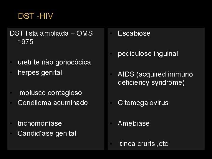 DST -HIV DST lista ampliada – OMS 1975 • Escabiose • pediculose inguinal •