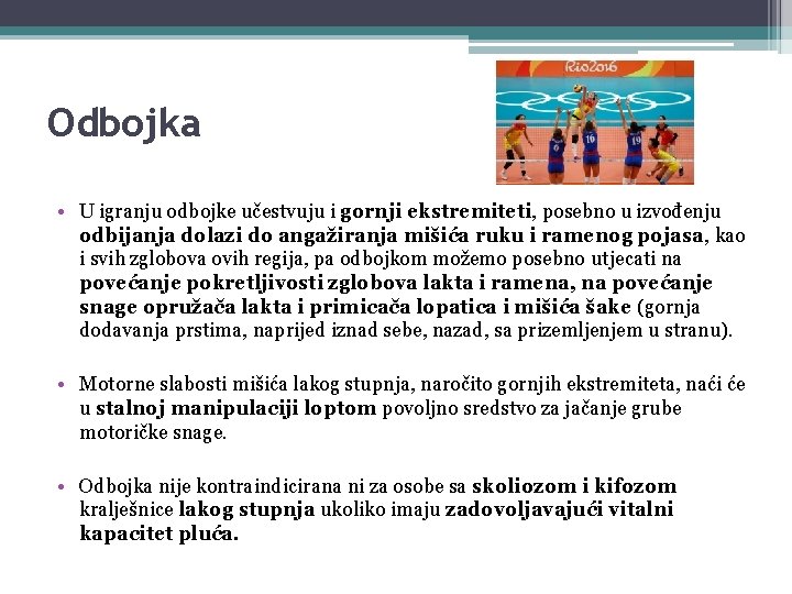 Odbojka • U igranju odbojke učestvuju i gornji ekstremiteti, posebno u izvođenju odbijanja dolazi