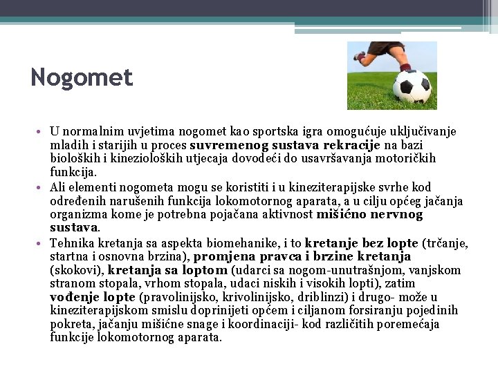 Nogomet • U normalnim uvjetima nogomet kao sportska igra omogućuje uključivanje mladih i starijih Nogomet • U normalnim uvjetima nogomet kao sportska igra omogućuje uključivanje mladih i starijih