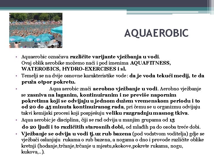 AQUAEROBIC • Aquaerobic označava različite varijante vježbanja u vodi. Ovaj oblik aerobike možemo naći