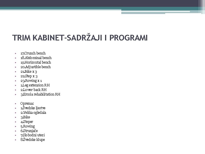 TRIM KABINET-SADRŽAJI I PROGRAMI • • • 17. Crunch bench 18. Abdominal bench 19. TRIM KABINET-SADRŽAJI I PROGRAMI • • • 17. Crunch bench 18. Abdominal bench 19.
