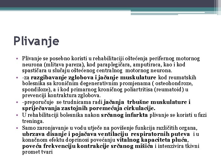 Plivanje • Plivanje se posebno koristi u rehabilitaciji oštećenja perifernog motornog neurona (mlitava pareza),