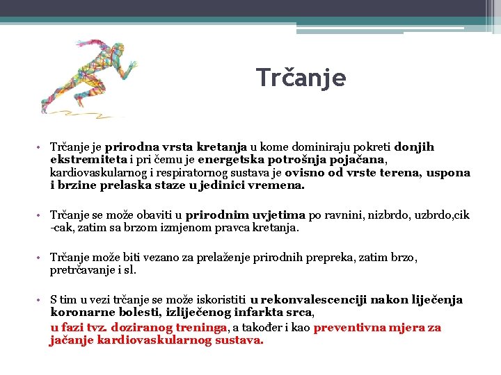 Trčanje • Trčanje je prirodna vrsta kretanja u kome dominiraju pokreti donjih ekstremiteta i