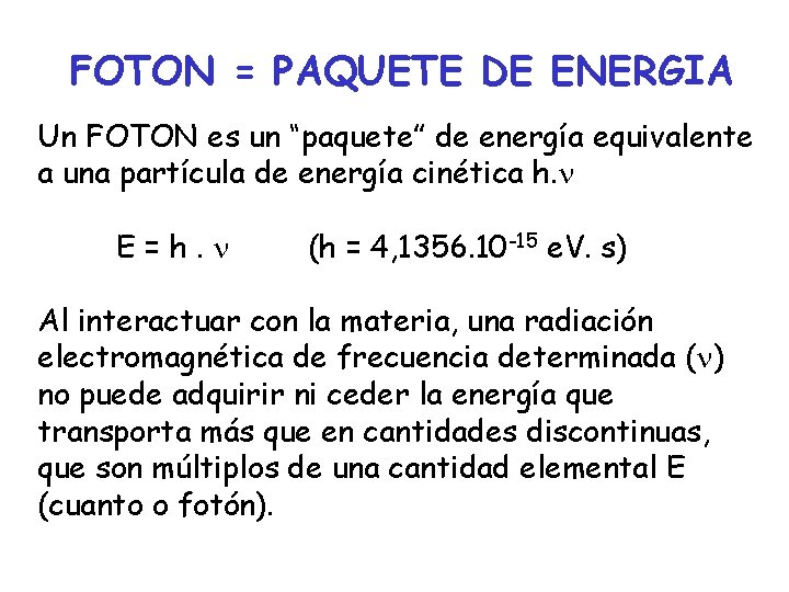 FOTON = PAQUETE DE ENERGIA Un FOTON es un “paquete” de energía equivalente a
