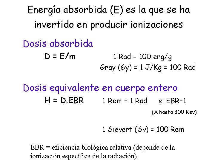 Energía absorbida (E) es la que se ha invertido en producir ionizaciones Dosis absorbida