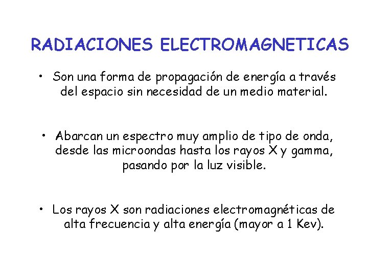 RADIACIONES ELECTROMAGNETICAS • Son una forma de propagación de energía a través del espacio
