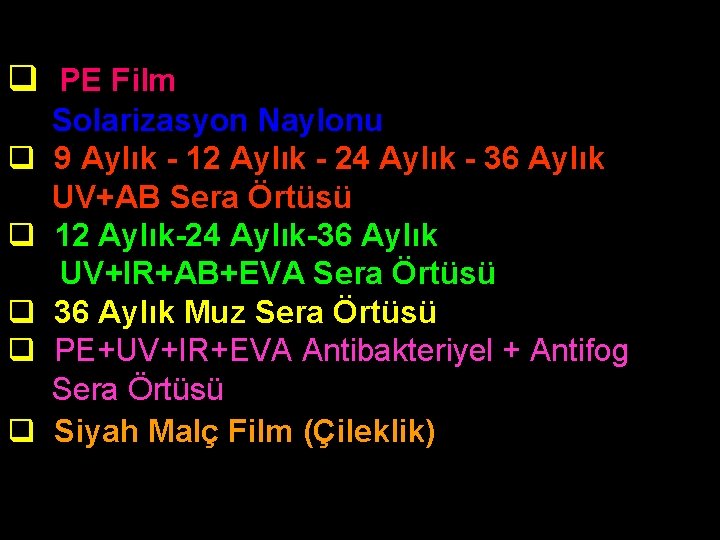 q PE Film q q q Solarizasyon Naylonu 9 Aylık - 12 Aylık -