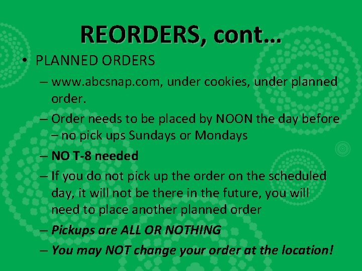 REORDERS, cont… • PLANNED ORDERS – www. abcsnap. com, under cookies, under planned order.