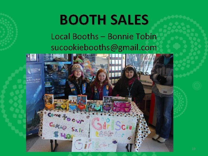 BOOTH SALES Local Booths – Bonnie Tobin sucookiebooths@gmail. com 19 