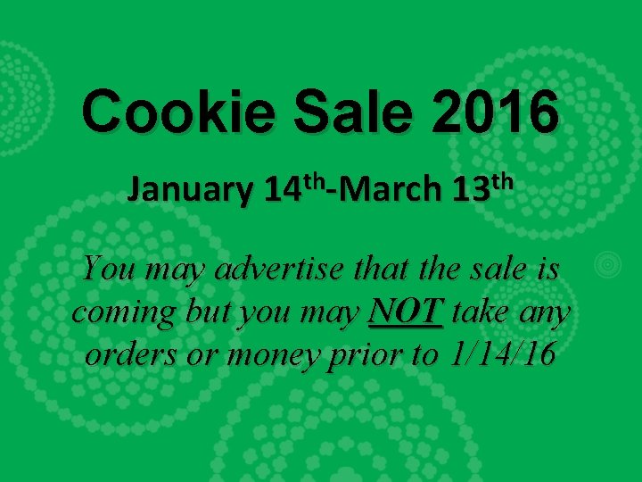 Cookie Sale 2016 th th January 14 -March 13 You may advertise that the