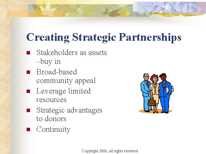 Creating Strategic Partnerships n n n Stakeholders as assets –buy in Broad-based community appeal