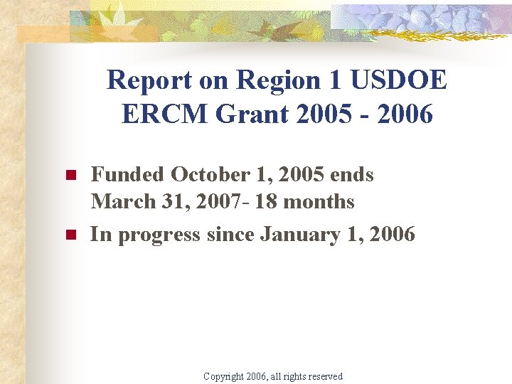 Report on Region 1 USDOE ERCM Grant 2005 - 2006 n n Funded October