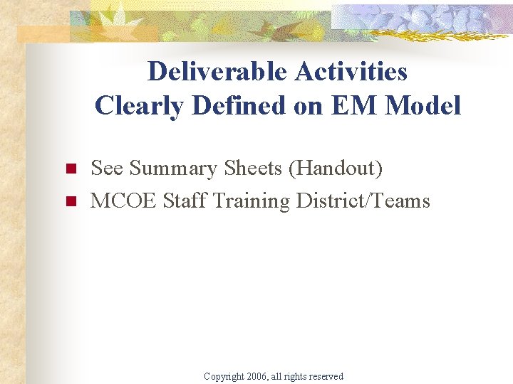 Deliverable Activities Clearly Defined on EM Model n n See Summary Sheets (Handout) MCOE