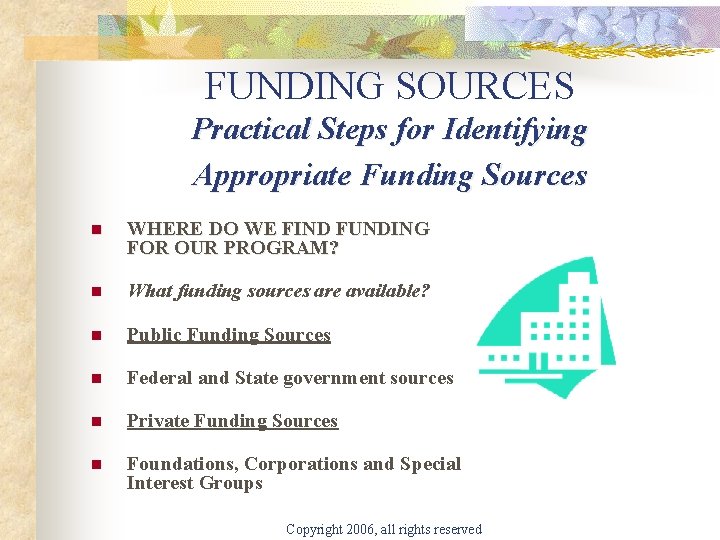 FUNDING SOURCES Practical Steps for Identifying Appropriate Funding Sources n WHERE DO WE FIND