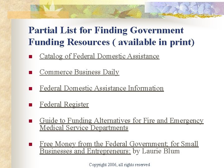 Partial List for Finding Government Funding Resources ( available in print) n Catalog of