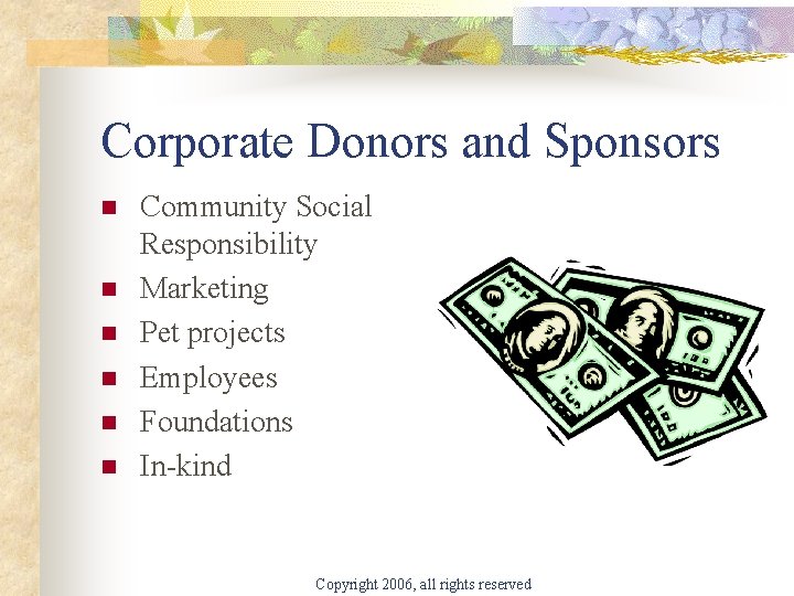 Corporate Donors and Sponsors n n n Community Social Responsibility Marketing Pet projects Employees