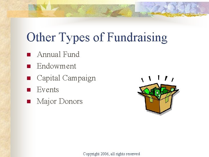 Other Types of Fundraising n n n Annual Fund Endowment Capital Campaign Events Major