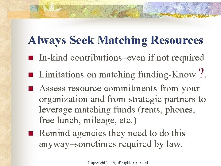 Always Seek Matching Resources n n In-kind contributions–even if not required Limitations on matching