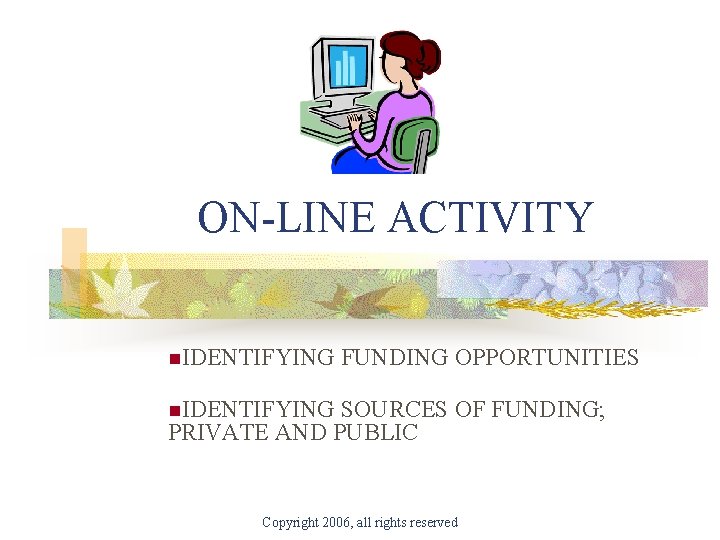 ON-LINE ACTIVITY n. IDENTIFYING FUNDING OPPORTUNITIES n. IDENTIFYING SOURCES OF FUNDING; PRIVATE AND PUBLIC
