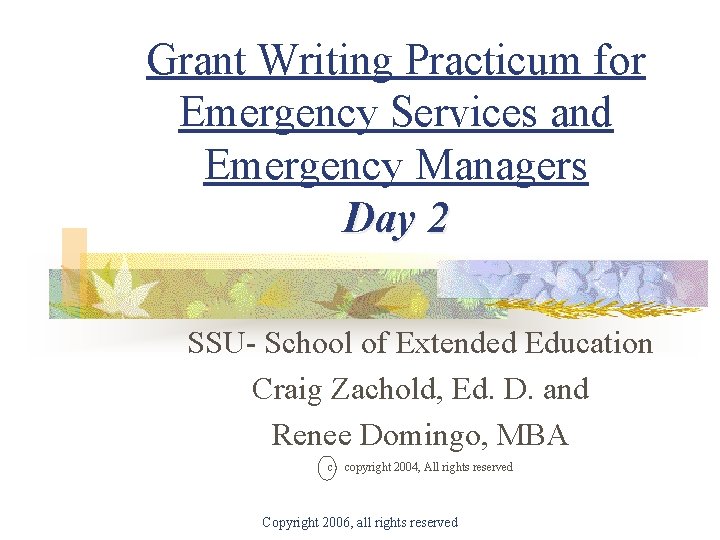Grant Writing Practicum for Emergency Services and Emergency Managers Day 2 SSU- School of