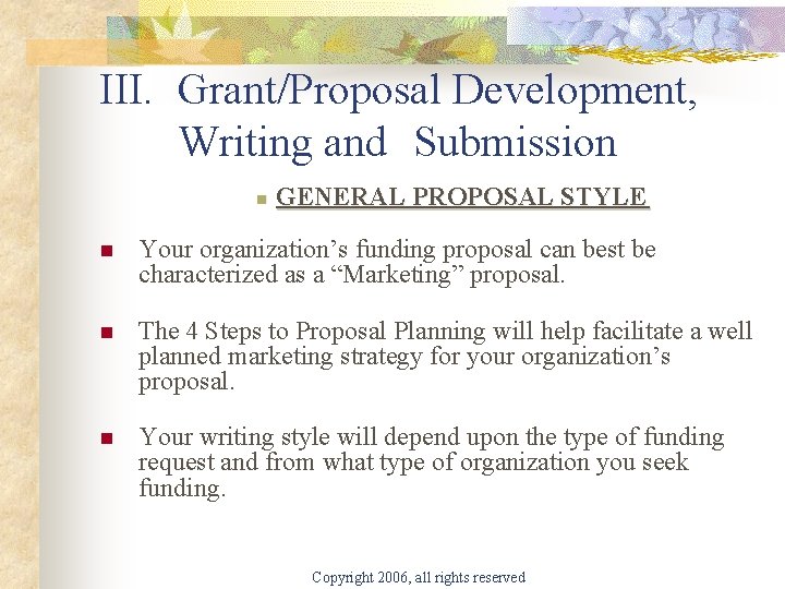 III. Grant/Proposal Development, Writing and Submission n GENERAL PROPOSAL STYLE n Your organization’s funding