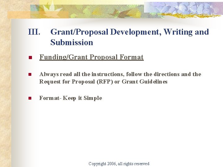 III. Grant/Proposal Development, Writing and Submission n Funding/Grant Proposal Format n Always read all