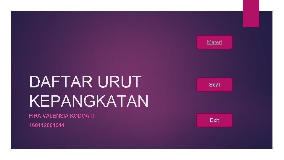 Materi DAFTAR URUT KEPANGKATAN FIRA VALENSIA KODOATI 160412601944 Soal Exit 