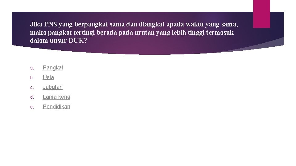 Jika PNS yang berpangkat sama dan diangkat apada waktu yang sama, maka pangkat tertingi