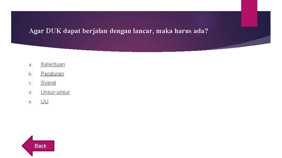 Agar DUK dapat berjalan dengan lancar, maka harus ada? a. Ketentuan b. Peraturan c.