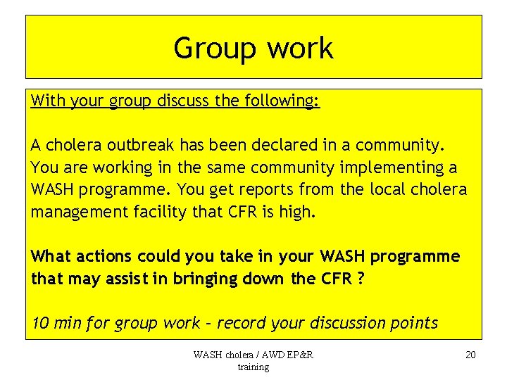 Group work With your group discuss the following: A cholera outbreak has been declared