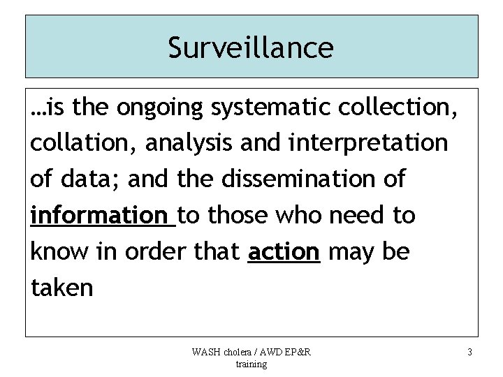 Surveillance …is the ongoing systematic collection, collation, analysis and interpretation of data; and the