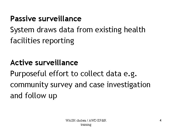 Passive surveillance System draws data from existing health facilities reporting Active surveillance Purposeful effort