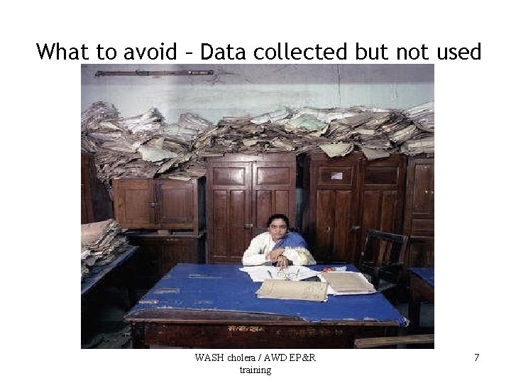 What to avoid – Data collected but not used WASH cholera / AWD EP&R