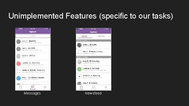 Unimplemented Features (specific to our tasks) Messages Newsfeed 
